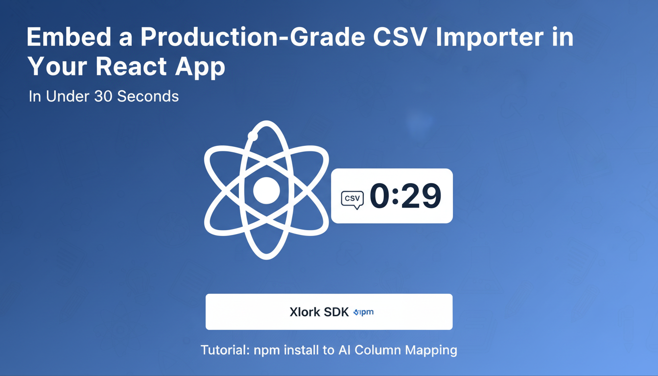 Embed a Production-Grade CSV Importer in Your React App in Under 30 Seconds