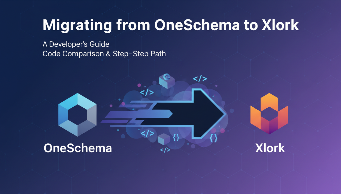 Migrating from OneSchema to Xlork: A Developer's Guide